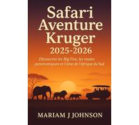 Safari aventure Kruger 2025-2026: Découvrez les Big Five, les routes panoramiques et l'âme de l'Afrique du Sud