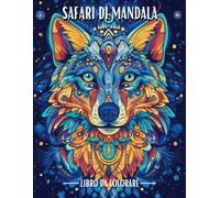 Safari di Mandala: 50 Disegni di Animali da Colorare per Adulti e Bambini: Rilassati e Ispira la Tua Creatività con la Bellezza Animale