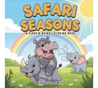 Safari Seasons - A Hippo & Rhino Coloring Book: Rhino & Hippo Adventures - A Cute Safari Coloring Book with Joyful Wildlife Scenes!