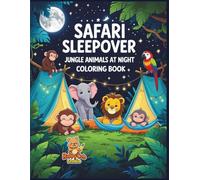 Safari Sleepover - Jungle Animals at Night Coloring Book: A Magical Nighttime Coloring Adventure for Kids (Ages 4-8)
