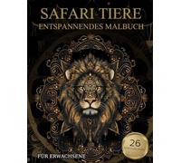 Safari Tiere Malbuch Für Erwachsene: Afrikanische Tiere-Muster zum Ausmalen - Stressabbau & Entspannung