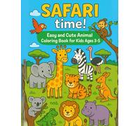 Safari Time! Cute & Easy Animal Colouring Book for Kids Ages 3-5: Fun Wild Creatures to Color and Learn: Color Cute Safari Animals Like Lions, Zebras ... for Toddlers and Preschoolers Ages 3-5