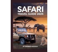 Safari Travel Guide 2025: Where to See Big Five Wildlife in Africa & Plan a Responsible Adventure