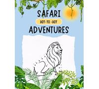 Safari Wildlife Dot-to-Dot and Coloring Book: Interactive Connect the Dots Puzzles for Kids Ages 6-10: Develop Counting, Motor Skills & Creativity!