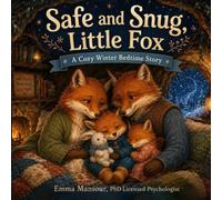 Safe and Snug, Little Fox: A Cozy Winter Bedtime Story About Feeling Protected and Loved