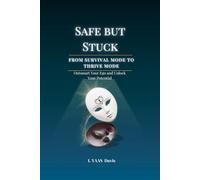 Safe But Stuck: From Survival Mode To Thrive Mode "Outsmart Your Ego and Unlock Your Potential"