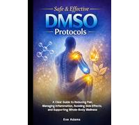 Safe & Effective DMSO Protocols: A Clear Guide to Reducing Pain, Managing Inflammation, Avoiding Side Effects, and Supporting Whole - Body Wellness