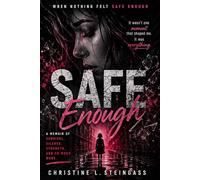 Safe Enough: A Memoir of What Felt Safe Enough