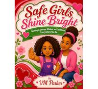 Safe Girls Shine Bright: Growing in Courage, Wisdom, and Confidence Everywhere You Go