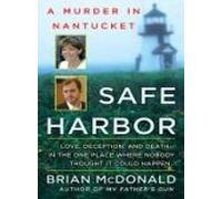 Safe Harbor: Love, Deception, And Death In the One Place Where Nobody Thought It Could Happen