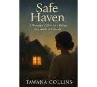 Safe Haven: A Woman’s Call to Be a Refuge in a World of Pressure