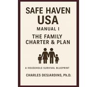 Safe Haven USA Manual I - The Family Charter and Plan: A Houshold Survival Blueprint