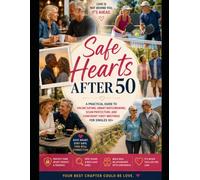 Safe Hearts After 50: A Practical Guide to Online Dating, Smart Matchmaking, Scam Protection, and Confident First Meetings for Singles 50+