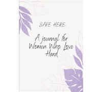 Safe Here: A Journal For Women Who Love Hard