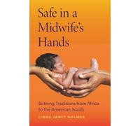 Safe in a Midwife's Hands: Birthing Traditions from Africa to the American South