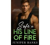 Safe in His Line of Fire: An Off-Limits Forced Proximity Romantic Suspense of Danger and Devotion