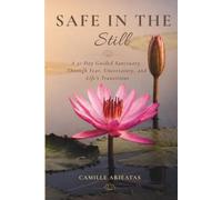 Safe in The Still: A 31-Day Guided Sanctuary Through Fear, Uncertainty, and Life's Transitions