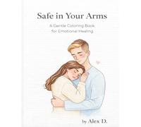 Safe in Your Arms: A Gentle Coloring Book for Emotional Healing