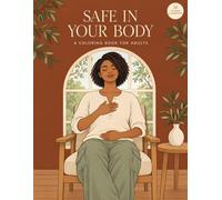 Safe in Your Body: A Coloring Book for Adults: Art Therapy for Healing Hypervigilance, Nervous System Regulation, and Somatic Trust