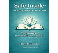 Safe Inside™ Educator Self Regulation Guide: Trauma Informed Practices for Teachers & Counselors
