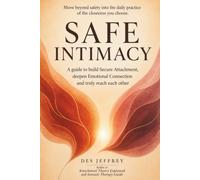 Safe Intimacy: A guide to build Secure Attachment, deepen Emotional Connection and truly reach each other.