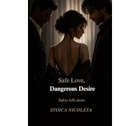 Safe Love, Dangerous Desire: Safety kills desire