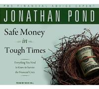 Safe Money in Tough Times: Everything You Need to Know to Survive the Financial Crisis