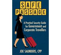 Safe Passage: A Practical Security Guide for Government & Corporate Travellers