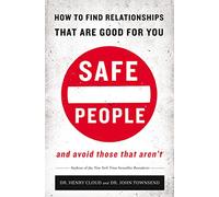 Safe People: How to Find Relationships That Are Good for You and Avoid Those That Aren't
