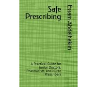 Safe Prescribing: A Practical Guide for Junior Doctors, Pharmacists, and Nurse Prescribers