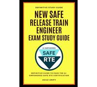 SAFE RTE: New AI-Empowered SAFE Release Train Engineer Exam Study Guide - The Definitive Guide to Pass the AI-Empowered SAFE RTE Certification
