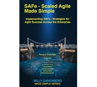 SAFe - Scaled Agile Made Simple Implementing SAFe: Strategies for Agile Success Across the Enterprise