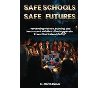 SAFE SCHOOLS, SAFE FUTURES: Preventing Violence, Bullying, and Harassment with the Critical Aggression Prevention System (CAPS)