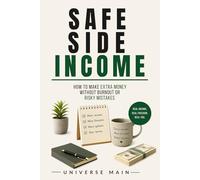 Safe Side Income: How to Make Extra Money Without Burnout, Risky Mistakes, or Losing Your Peace of Mind