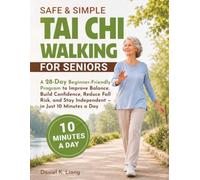 Safe & Simple Tai Chi Walking for Seniors: A 28-Day Beginner-Friendly Program to Improve Balance, Build Confidence, Reduce Fall Risk, and Stay Independent - in Just 10 Minutes a Day