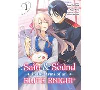 Safe & Sound in the Arms of an Elite Knight: Volume 1 (Manga)