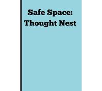 Safe Space: Thought nest: A place to go, when the world doesn't offer you a place to be. (gift book for friends, family, and children)