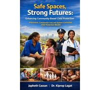 "Safe Spaces, Strong Futures: Enhancing Community-Based Child Protection: Preventive, Community-Led, And System-Connected Child Protection Models.