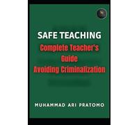 SAFE TEACHING: Complete Teacher's Guide Avoiding Criminalization