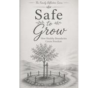 Safe to Grow: How Healthy Boundaries Create Freedom