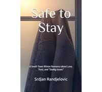 Safe to Stay: A Small-Town Winter Romance about Love, Trust, and “Daddy Issues”