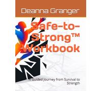 Safe-to-Strong™ Workbook: A Guided Journey from Survival to Strength