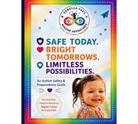 Safe Today. Bright Tomorrows. Limitless Possibilities.: An Autism Safety & Preparedness Resource Guide