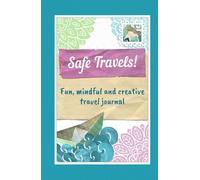 Safe Travels! Fun, Mindful and Creative Travel Journal: Beautiful & Inspiring Pocket Trip Planner for the Young at Heart | Relaxing Cover