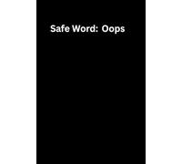 Safe Word: Oops: For Documenting the chaos I absolutely Meant To Cause