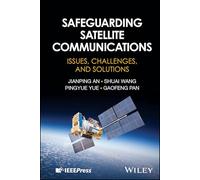 Safeguarding Satellite Communications: Issues, Challenges, and Solutions