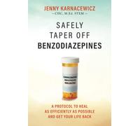 Safely Taper off Benzodiazepines: A Protocol to Heal as Efficiently as Possible and Get Your Life Back
