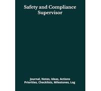 Safety and Compliance Supervisor: Journal, Notes, Ideas, Actions, Priorities, Checklists, Milestones, Log | Daily Goals, Time Management & Project ... - Great for Office Gifts & Workplace Meetings
