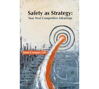 Safety as Strategy:: Your Next Competitive Advantage