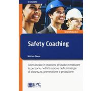 Safety Coaching. Comunicare In Maniera Efficace E Motivare Le Persone, Nell'Attu